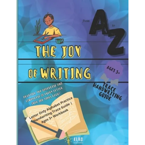 The Joy of Writing - Letter Only Alphabet Practice Handwriting Trace Guide - Ages 3+ Workbook: Preschool Penmanship Alphabet Writing Practice Book - Paperback