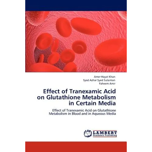 Effect of Tranexamic Acid on Glutathione Metabolism in Certain Media - Paperback