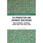 Co-Production and Japanese Healthcare: Work Environment, Governance, Service Quality and Social Values - Paperback
