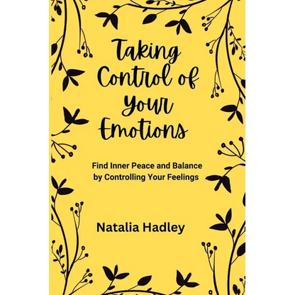 Taking Control Of Your Emotions: Find Inner Peace and Balance by Controlling Your Feelings - Paperback