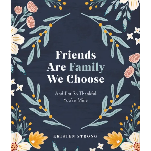 Friends Are Family We Choose: And I'm So Thankful You're Mine - Hardcover