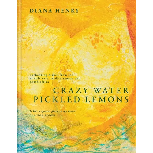 Crazy Water, Pickled Lemons: Enchanting Dishes from the Middle East, Mediterranean and North Africa - Hardcover