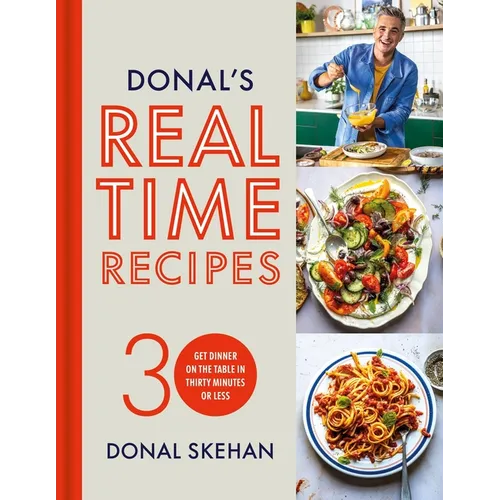 Donal's Real Time Recipes: Get Dinner on the Table in 30 Minutes or Less - Hardcover
