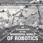 An Introduction to the Wonderful World of Robotics - Science Book for Kids Children's Science Education Books - Paperback