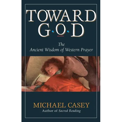 Toward God: The Ancient Wisdom of Western Prayer - Paperback