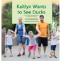 Kaitlyn Wants to See Ducks: A True Story Promoting Inclusion and Self-Determination - Hardcover