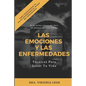 Las Emociones Y Las Enfermedades: Técnicas Para Sanar Tu Vida - Paperback