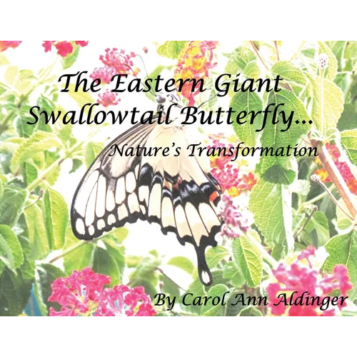 The Eastern Giant Swallowtail Butterfly: Nature's Transformation - Paperback
