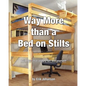 Way More Than A Bed On Stilts: Build this 21st Century Loft Bed Yourself - Paperback