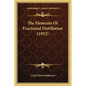 The Elements Of Fractional Distillation (1922) - Paperback