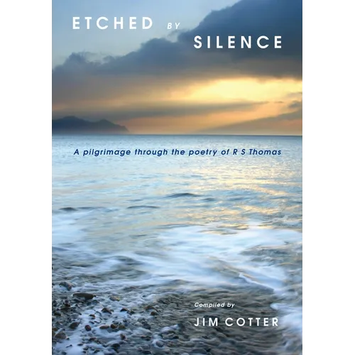 Etched by Silence: A Pilgrimage Through the Poetry of RS Thomas - Paperback