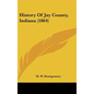 History Of Jay County, Indiana (1864) - Hardcover
