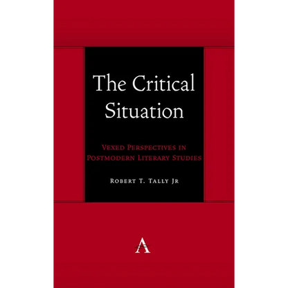 The Critical Situation: Vexed Perspectives in Postmodern Literary Studies - Hardcover