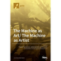 The Machine as Art/ The Machine as Artist - Hardcover
