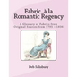 Fabric a la Romantic Regency: A Glossary of Fabrics from Original Sources from 1795 - 1836 - Paperback