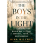 The Boys in the Light: An Extraordinary World War II Story of Survival, Faith, and Brotherhood - Hardcover