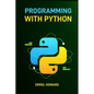 Programming with Python: Master the Basics and Beyond with Hands-On Projects and Expert Guidance (2024 Guide for Beginners) - Paperback