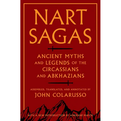 Nart Sagas: Ancient Myths and Legends of the Circassians and Abkhazians - Paperback