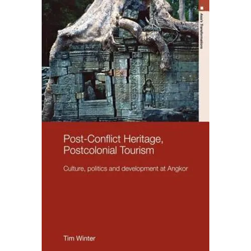 Post-Conflict Heritage, Postcolonial Tourism: Tourism, Politics and Development at Angkor - Paperback