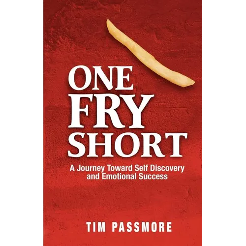 One Fry Short: A Journey Toward Self Discovery and Emotional Success - Paperback