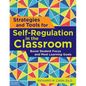 Strategies and Tools for Self-Regulation in the Classroom: Boost Student Focus and Meet Learning Goals - Paperback