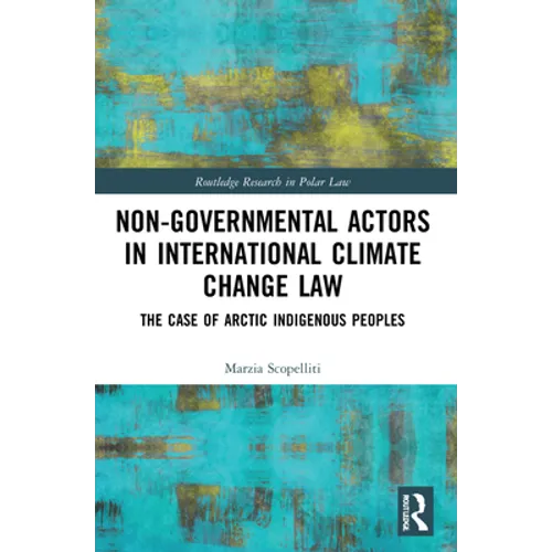 Non-Governmental Actors in International Climate Change Law: The Case of Arctic Indigenous Peoples - Paperback