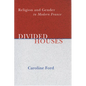 Divided Houses: Religion and Gender in Modern France - Hardcover