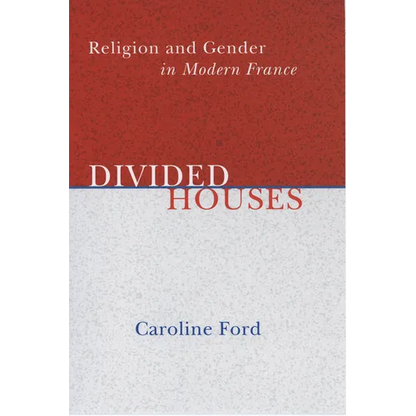Divided Houses: Religion and Gender in Modern France - Hardcover