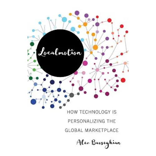 Localmotion: How Technology Is Personalizing the Global Marketplace - Paperback
