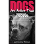 Dogs Are Better Than People: Encountering Good and Evil in the Animal Rescue World - Hardcover