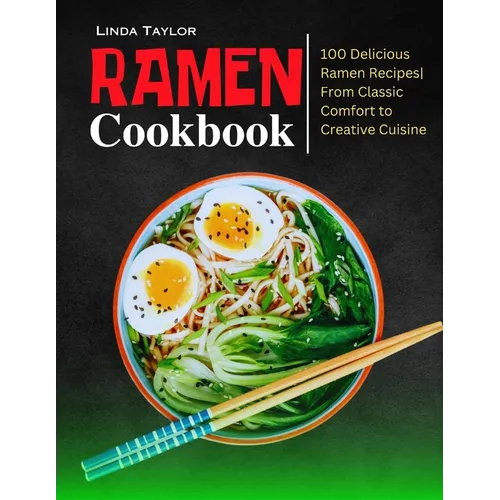 Ramen Cookbook: 100 Delicious Ramen Recipes From Classic Comfort to Creative Cuisine - Paperback