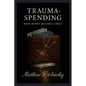 Trauma-Spending: When Money Becomes a Drug - Paperback