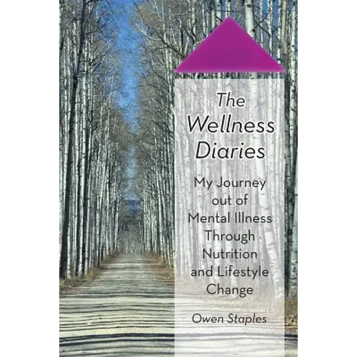 The Wellness Diaries: My Journey Out of Mental Illness Through Nutrition and Lifestyle Change - Paperback
