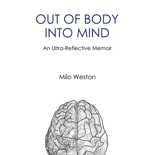 Out of Body Into Mind: an Ultra-Reflective Memoir - Paperback