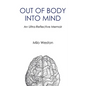 Out of Body Into Mind: an Ultra-Reflective Memoir - Paperback