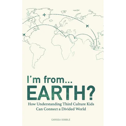 I'm from...Earth?: How Understanding Third Culture Kids Can Connect a Divided World - Paperback