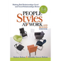 People Styles at Work...and Beyond: Making Bad Relationships Good and Good Relationships Better - Paperback