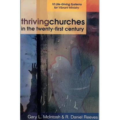 Thriving Churches in the Twenty-First Century: 10 Life-Giving Systems for Vibrant Ministry - Paperback