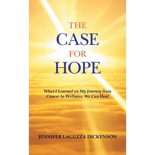 The Case for Hope: What I Learned on My Journey from Cancer to Wellness: We Can Heal - Hardcover