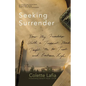 Seeking Surrender: How My Friendship with a Trappist Monk Taught Me to Trust and Embrace Life - Paperback