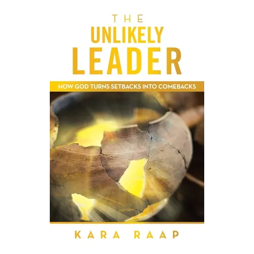The Unlikely Leader: How God Turns Setbacks into Comebacks - Hardcover