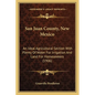 San Juan County, New Mexico: An Ideal Agricultural Section With Plenty Of Water For Irrigation And Land For Homeseekers (1906) - Paperback