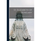 St. Elizabeth of Hungary: Patroness of the Third Order - Paperback