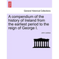 A Compendium of the History of Ireland from the Earliest Period to the Reign of George I. Vol. II, Third Edition - Paperback