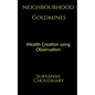 Neighbourhood Goldmines: Wealth Creation through observation - Paperback