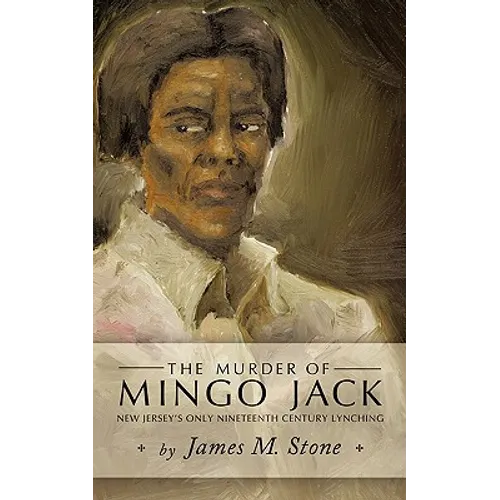 The Murder of Mingo Jack: New Jersey's Only Nineteenth Century Lynching - Paperback