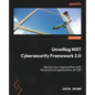 Unveiling NIST Cybersecurity Framework 2.0: Secure your organization with the practical applications of CSF - Paperback