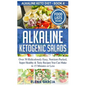 Alkaline Ketogenic Salads: Over 50 Ridiculously Easy, Nutrient-Packed, Super Healthy & Tasty Recipes You Can Make in 15 Minutes or Less - Hardcover