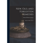 New, Old, and Forgotten Remedies: Papers by Many Writers - Paperback