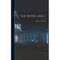 The River and I - Hardcover